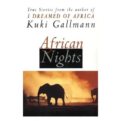 "African Nights: True Stories from the Author of I Dreamed of Africa" - "" ("Gallmann Kuki")(Pap