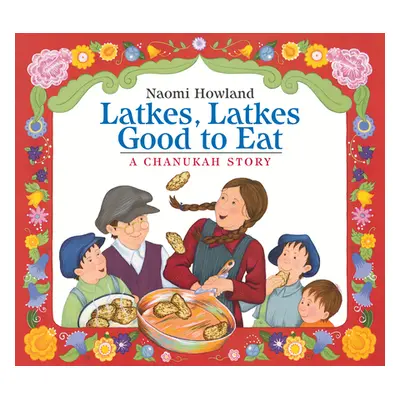 "Latkes, Latkes, Good to Eat: A Chanukah Story" - "" ("Howland Naomi")(Board Books)