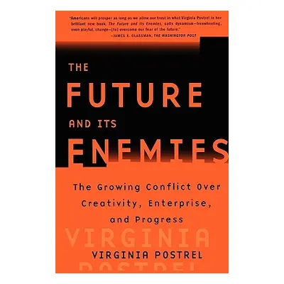 "The Future and Its Enemies: The Growing Conflict Over Creativity, Enterprise, and Progress" - "