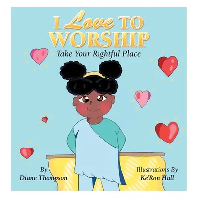 "I Love to Worship: Take Your Rightful Place" - "" ("Thompson Diane")(Paperback)