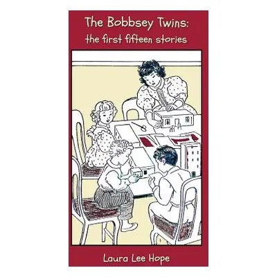 "The Bobbsey Twins: The First Fifteen Stories, Including Merry Days Indoors and Out, in the Coun