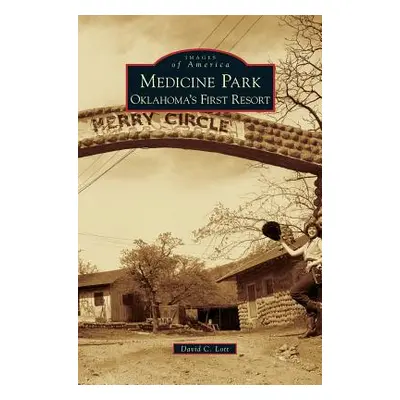 "Medicine Park: Oklahoma's First Resort" - "" ("Lott David C.")(Pevná vazba)