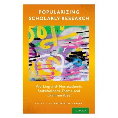 "Popularizing Scholarly Research: Working with Nonacademic Stakeholders, Teams, and Communities"