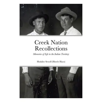 "Creek Nation Recollections: Memories of Life in the Indian Territory" - "" ("Sewell Hodalee")(P