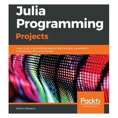 "Julia Programming Projects" - "" ("Salceanu Adrian")(Paperback)