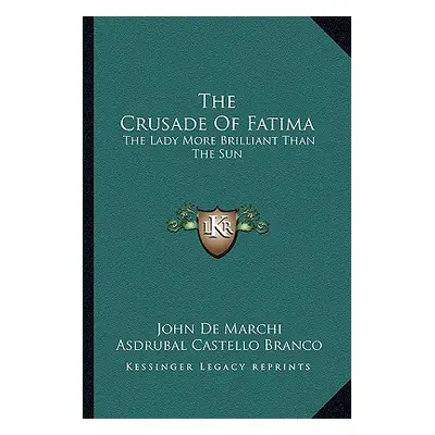 "The Crusade of Fatima: The Lady More Brilliant Than the Sun" - "" ("De Marchi John")(Paperback)