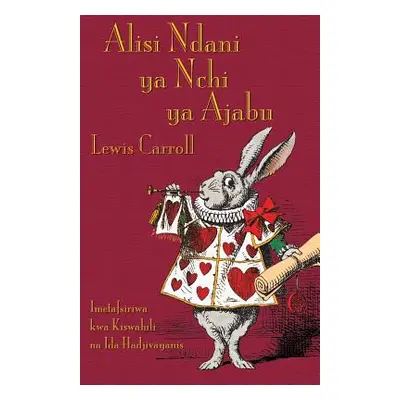 "Alisi Ndani ya Nchi ya Ajabu: Alice's Adventures in Wonderland in Swahili" - "" ("Carroll Lewis