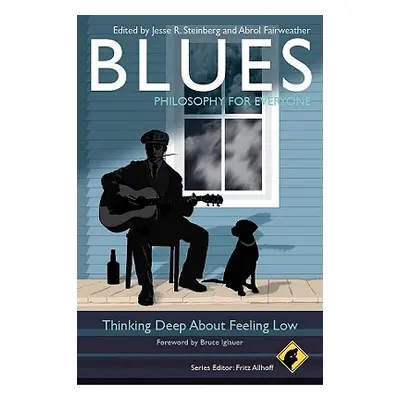 "Blues - Philosophy for Everyone: Thinking Deep about Feeling Low" - "" ("Allhoff Fritz")(Paperb