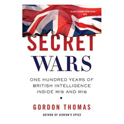 "Secret Wars: One Hundred Years of British Intelligence Inside MI5 and MI6" - "" ("Thomas Gordon