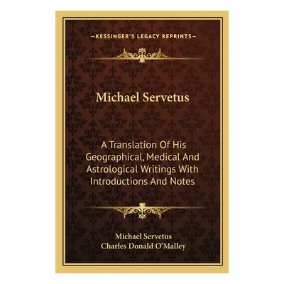 "Michael Servetus: A Translation of His Geographical, Medical and Astrological Writings with Int