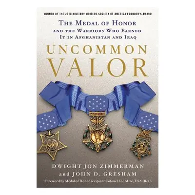 "Uncommon Valor: The Medal of Honor and the Warriors Who Earned It in Afghanistan and Iraq" - ""