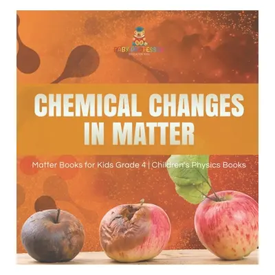 "Chemical Changes in Matter - Matter Books for Kids Grade 4 - Children's Physics Books" - "" ("B