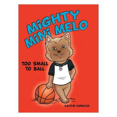 "Mighty Mini Melo: Too Small to Ball" - "" ("Capaccio Kaitlin")(Pevná vazba)