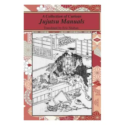 "A Collection of Curious Jujutsu Manuals" - "" ("Shahan Eric")(Paperback)