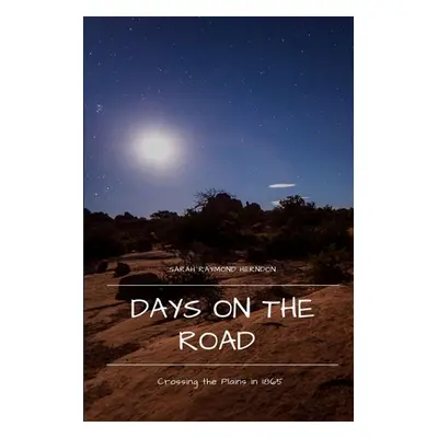 "Days on the Road: Crossing the Plains in 1865" - "" ("Herndon Sarah Raymond")(Paperback)