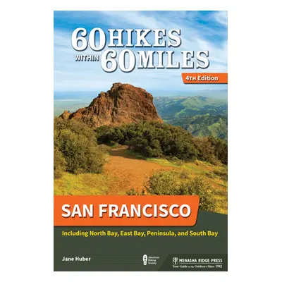 "60 Hikes Within 60 Miles: San Francisco: Including North Bay, East Bay, Peninsula, and South Ba