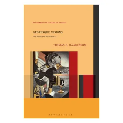 "Grotesque Visions: The Science of Berlin Dada" - "" ("Haakenson Thomas O.")(Pevná vazba)