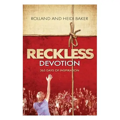 "Reckless Devotion: 365 Days of Inspiration" - "" ("Baker Rolland")(Paperback)