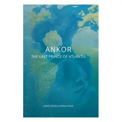 "Ankor: The Last Prince of Atlantis" - "" ("Rizzi Jorge Angel Livraga")(Paperback)