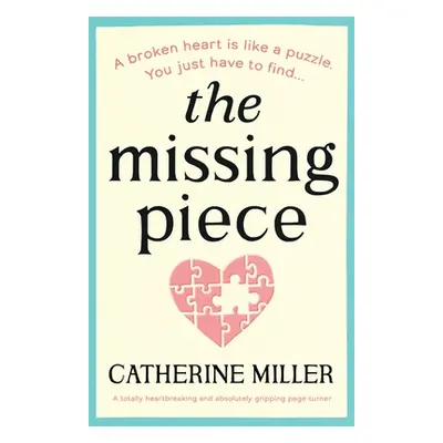 "The Missing Piece: A totally heartbreaking and absolutely gripping page-turner" - "" ("Miller C