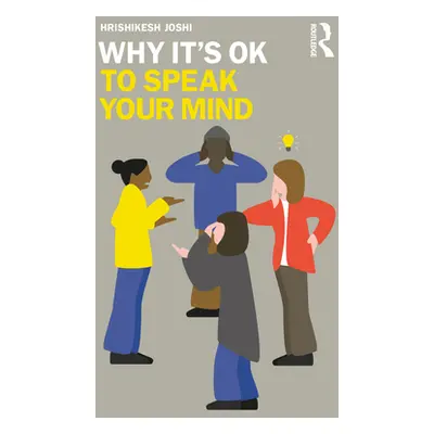 "Why It's Ok to Speak Your Mind" - "" ("Joshi Hrishikesh")(Paperback)