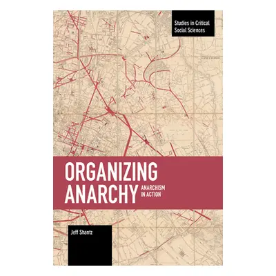 "Organizing Anarchy: Anarchism in Action" - "" ("Shantz Jeffrey")(Paperback)