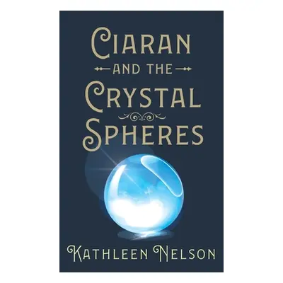 "Ciaran and the Crystal Spheres" - "" ("Nelson Kathleen")(Paperback)