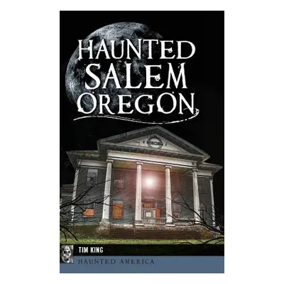 "Haunted Salem, Oregon" - "" ("King Tim")(Pevná vazba)