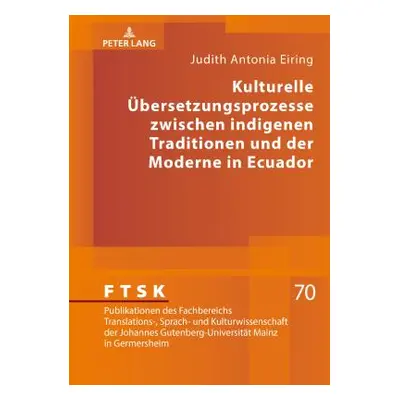 "Kulturelle bersetzungsprozesse zwischen indigenen Traditionen und der Moderne in Ecuador" - "" 