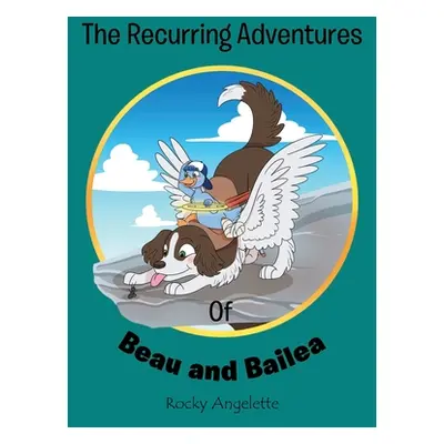 "The Recurring Adventures of Beau and Bailea" - "" ("Angelette Rocky")(Paperback)