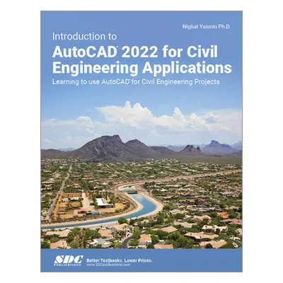 "Introduction to AutoCAD 2022 for Civil Engineering Applications: Learning to Use AutoCAD for Ci