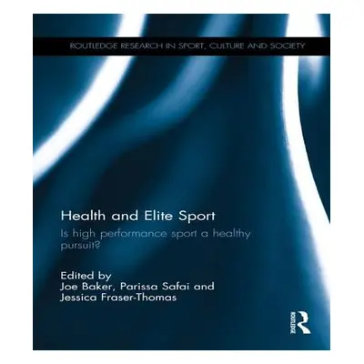 "Health and Elite Sport: Is High Performance Sport a Healthy Pursuit?" - "" ("Baker Joe")(Paperb