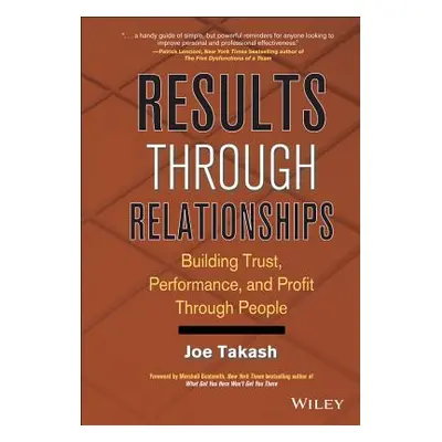 "Results Through Relationships: Building Trust, Performance, and Profit Through People" - "" ("T