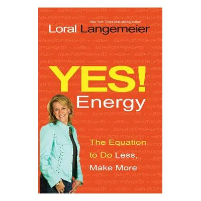 "Yes! Energy: The Equation to Do Less, Make More" - "" ("Langemeier Loral")(Paperback)