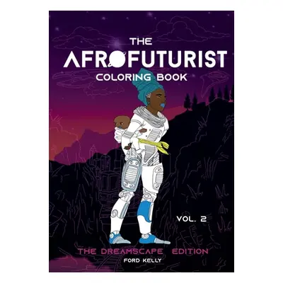 "The Afrofuturist Coloring Book Vol 2: The Dreamscape Edition" - "" ("Kelly Ford")(Paperback)