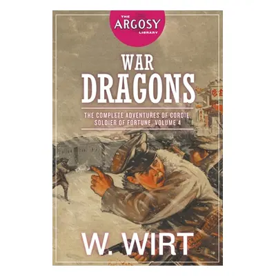 "War Dragons: The Complete Adventures of Cordie, Soldier of Fortune, Volume 4" - "" ("Wirt W.")(