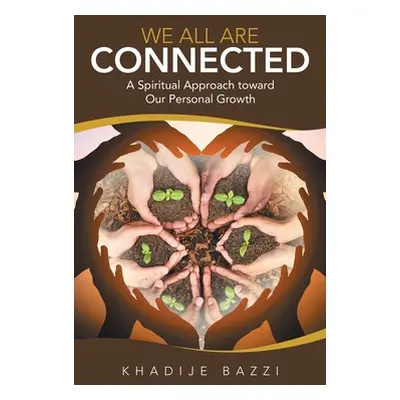 "We All Are Connected: A Spiritual Approach Toward Our Personal Growth" - "" ("Bazzi Khadije")(P