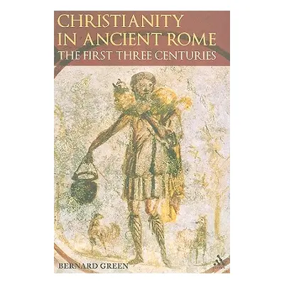 "Christianity in Ancient Rome: The First Three Centuries" - "" ("Green Bernard")(Paperback)