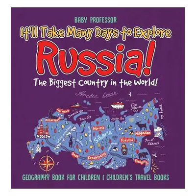 "It'll Take Many Days to Explore Russia! The Biggest Country in the World! Geography Book for Ch