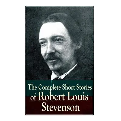 "The Complete Short Stories of Robert Louis Stevenson" - "" ("Stevenson Robert Louis")(Paperback