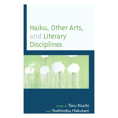 "Haiku, Other Arts, and Literary Disciplines" - "" ("Kiuchi Toru")(Pevná vazba)