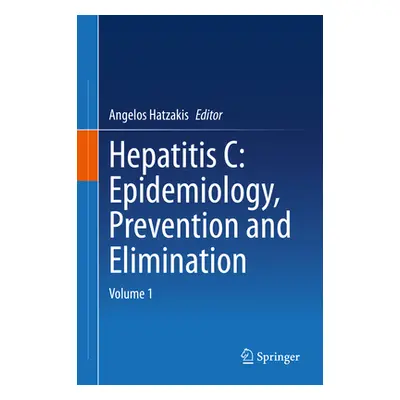 "Hepatitis C: Epidemiology, Prevention and Elimination: Volume 1" - "" ("Hatzakis Angelos")(Pevn