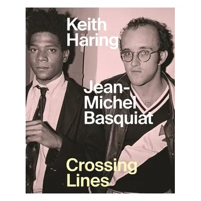 "Keith Haring Jean-Michel Basquiat: Crossing Lines" - "" ("Buchhart Dieter")(Pevná vazba)