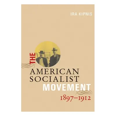 "The American Socialist Movement 1897-1912" - "" ("Kipnis Ira")(Paperback)