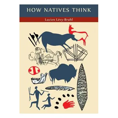 "How Natives Think" - "" ("Levy-Bruhl Lucien")(Paperback)