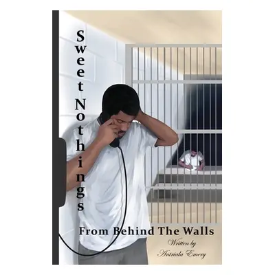 "Sweet Nothings from Behind The Walls" - "" ("Emery Antriala")(Paperback)