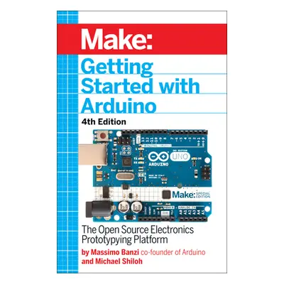 "Getting Started with Arduino: The Open Source Electronics Prototyping Platform" - "" ("Banzi Ma