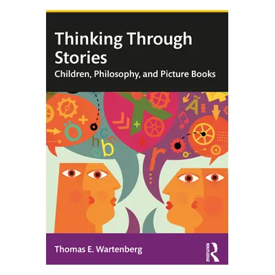 "Thinking Through Stories: Children, Philosophy, and Picture Books" - "" ("Wartenberg Thomas E."