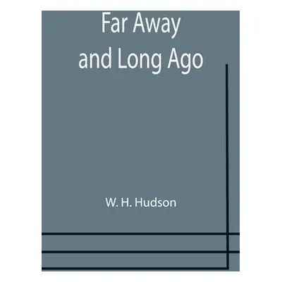 "Far Away and Long Ago" - "" ("H. Hudson W.")(Paperback)