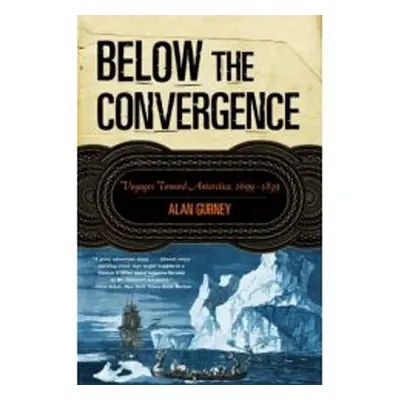 "Below the Convergence: Voyages Toward Antarctica, 1699-1839" - "" ("Gurney Alan")(Paperback)